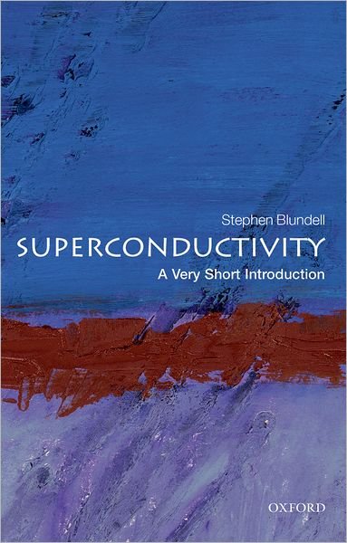 Cover for Blundell, Stephen J. (Professor of Physics, Oxford University Department of Physics and Professorial Fellow of Mansfield College, Oxford) · Superconductivity: A Very Short Introduction - Very Short Introductions (Paperback Bog) (2009)