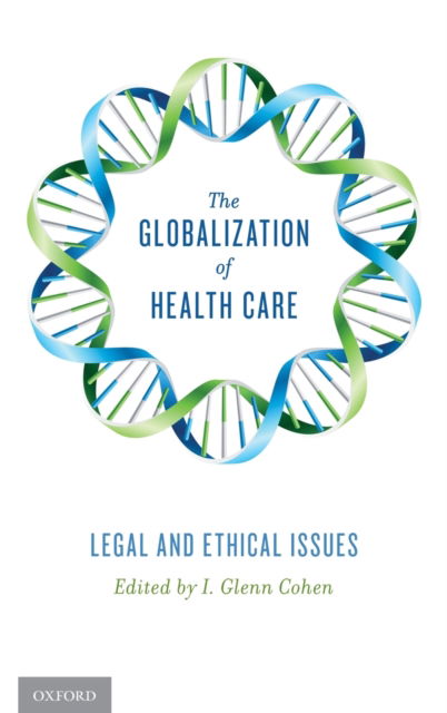 Cover for Cohen, I. Glenn (Assistant Professor of Law, Assistant Professor of Law, Harvard Law School) · The Globalization of Health Care: Legal and Ethical Issues (Hardcover Book) (2013)