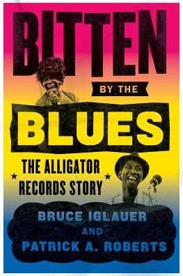 Bitten by the Blues: The Alligator Records Story - Chicago Visions and Revisions - Bruce Iglauer - Books - The University of Chicago Press - 9780226129907 - October 29, 2018
