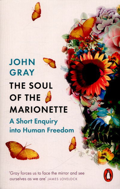 Cover for John Gray · The Soul of the Marionette: A Short Enquiry into Human Freedom (Paperback Bog) (2016)