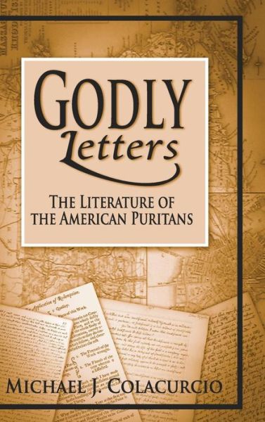 Cover for Michael J. Colacurcio · Godly Letters: The Literature of the American Puritans (Hardcover Book) (2006)