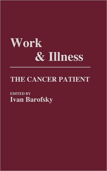 Cover for Ivan Barofsky · Work and Illness: The Cancer Patient (Inbunden Bok) (1989)