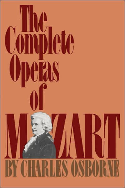 The Complete Operas Of Mozart - Charles Osborne - Livres - Hachette Books - 9780306801907 - 22 mars 1983