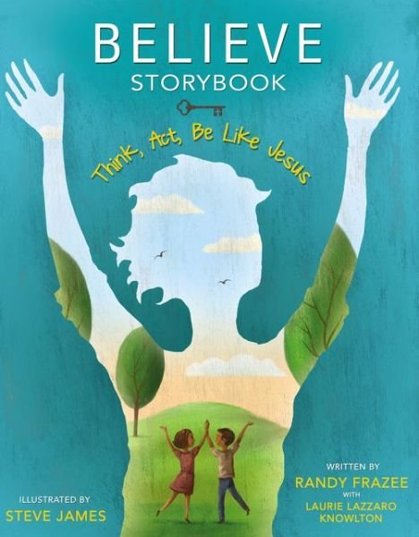 Cover for Randy Frazee · Believe Storybook: Think, Act, Be Like Jesus (Hardcover Book) (2015)