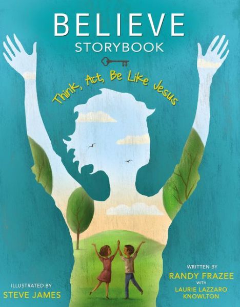 Believe Storybook: Think, Act, Be Like Jesus - Randy Frazee - Books - Zondervan - 9780310745907 - July 2, 2015