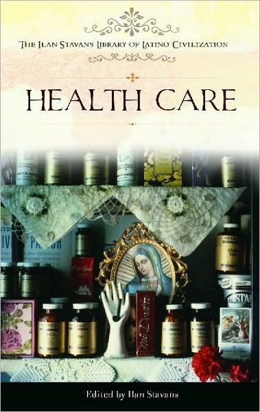 Cover for Ilan Stavans · Health Care - The Ilan Stavans Library of Latino Civilization (Hardcover bog) (2010)