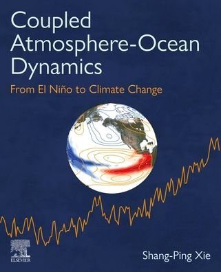 Cover for Xie, Shang-Ping (Distinguished Professor of Climate Science and Roger Revelle Chair, Scripps Institution of Oceanography, University of California San Diego, USA) · Coupled Atmosphere-Ocean Dynamics: From El Nino to Climate Change (Paperback Bog) (2023)