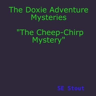 Cover for SE Stout · The Doxie Adventure Mysteries &quot;The Cheep-Chirp Mystery&quot; (Taschenbuch) (2019)