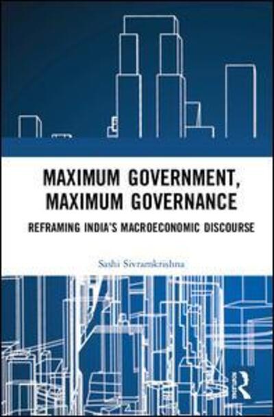 Cover for Sashi Sivramkrishna · Maximum Government, Maximum Governance: Reframing India’s Macroeconomic Discourse (Hardcover Book) (2019)