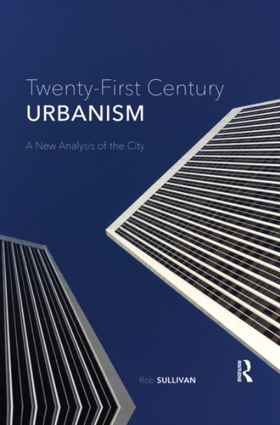 Cover for Rob Sullivan · Twenty-First Century Urbanism: A New Analysis of the City (Paperback Book) (2020)