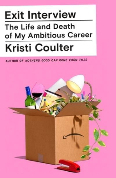 Cover for Kristi Coulter · Exit Interview: The Life and Death of My Ambitious Career (Hardcover Book) (2023)