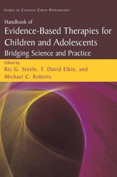 Cover for Ric G Steele · Handbook of Evidence-Based Therapies for Children and Adolescents: Bridging Science and Practice - Issues in Clinical Child Psychology (Inbunden Bok) [2008 edition] (2007)