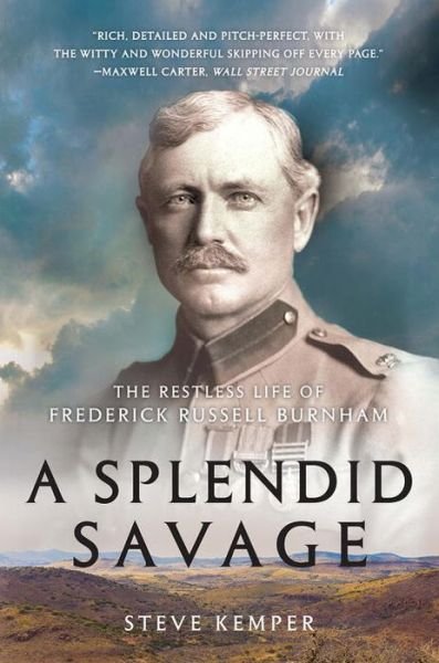 Cover for Steve Kemper · A Splendid Savage: The Restless Life of Frederick Russell Burnham (Paperback Bog) (2017)