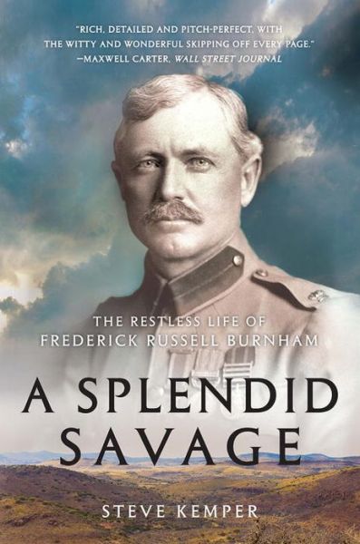 Cover for Steve Kemper · A Splendid Savage: The Restless Life of Frederick Russell Burnham (Paperback Book) (2017)