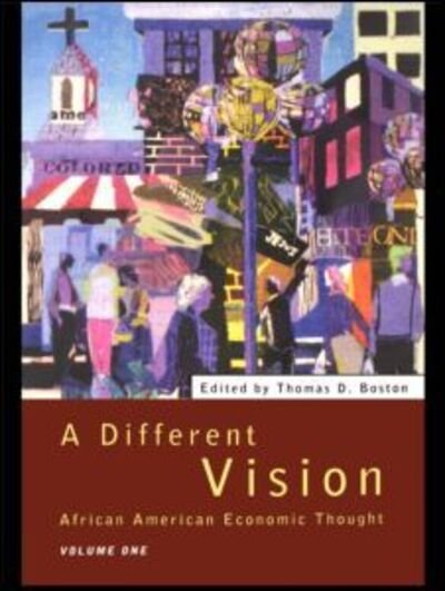 Cover for Thomas D Boston · A Different Vision: African American Economic Thought, Volume 1 (Gebundenes Buch) (1996)