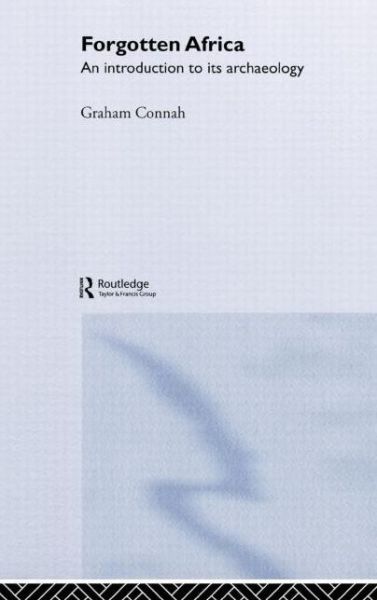 Forgotten Africa: An Introduction to its Archaeology - Graham Connah - Books - Taylor & Francis Ltd - 9780415305907 - August 19, 2004