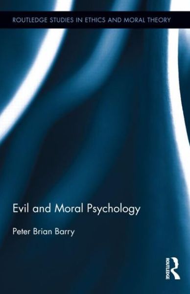 Cover for Barry, Peter Brian (Saginaw Valley State University, USA) · Evil and Moral Psychology - Routledge Studies in Ethics and Moral Theory (Hardcover Book) (2012)