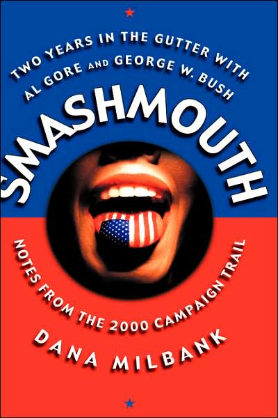 Cover for Dana Milbank · Smash Mouth: Two Years In The Gutter With Al Gore And George W. Bush -- Notes From The 2000 Campaign Trail (Hardcover Book) (2001)