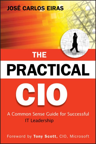 Cover for Jose Carlos Eiras · The Practical CIO: A Common Sense Guide for Successful IT Leadership (Hardcover Book) (2010)