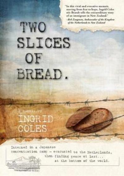 Cover for Ingrid Coles · Two Slices of Bread: Interned in a Japanese concentration camp-then finding peace at last... at the bottom of the world. (Paperback Book) (2018)