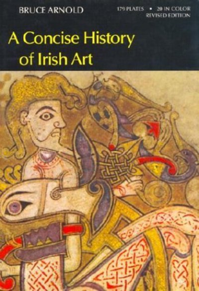 Cover for Bruce Arnold · Concise History of Irish Art (World of Art) (Inbunden Bok) [Revised edition] (1985)