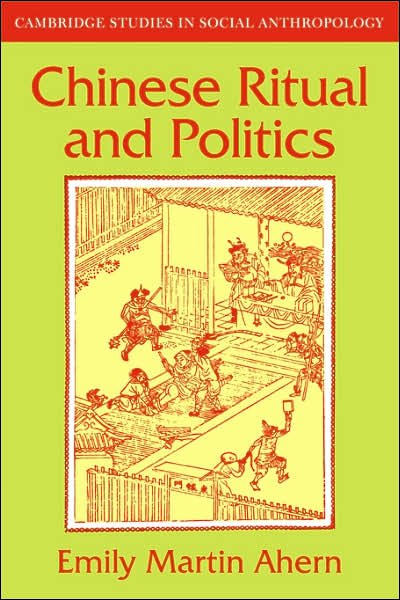 Cover for Ahern, Emily Martin (The Johns Hopkins University) · Chinese Ritual and Politics - Cambridge Studies in Social and Cultural Anthropology (Taschenbuch) (2007)