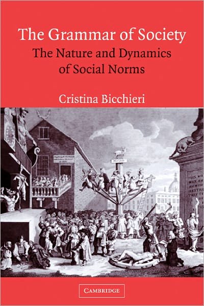 Cover for Bicchieri, Cristina (Carol and Michael Lowenstein Endowed Term Chair, University of Pennsylvania) · The Grammar of Society: The Nature and Dynamics of Social Norms (Paperback Book) (2005)