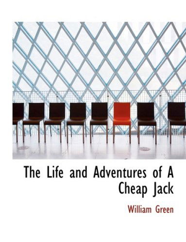 The Life and Adventures of a Cheap Jack - William Green - Books - BiblioLife - 9780554736907 - August 20, 2008