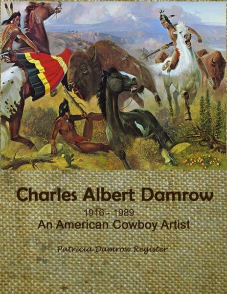 Cover for Patricia Damrow Register · Charles Albert Damrow 1916-1989 an American Cowboy Artist (Book) (2010)