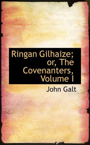 Cover for John Galt · Ringan Gilhaize; Or, the Covenanters, Volume I (Hardcover Book) (2008)