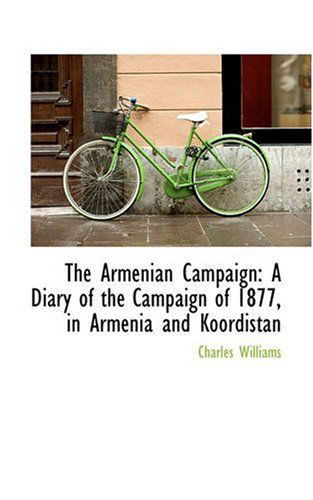 Cover for Charles Williams · The Armenian Campaign: a Diary of the Campaign of 1877, in Armenia and Koordistan (Paperback Book) (2008)