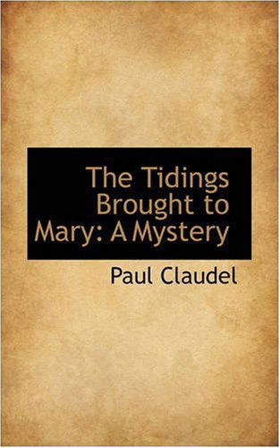 Cover for Paul Claudel · The Tidings Brought to Mary: a Mystery (Paperback Book) (2008)