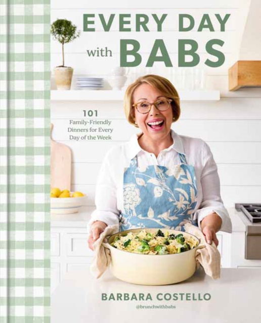 Cover for Barbara Costello · Every Day with Babs: 101 Family-Friendly Dinners for Every Day of the Week: A Cookbook (Hardcover Book) (2025)