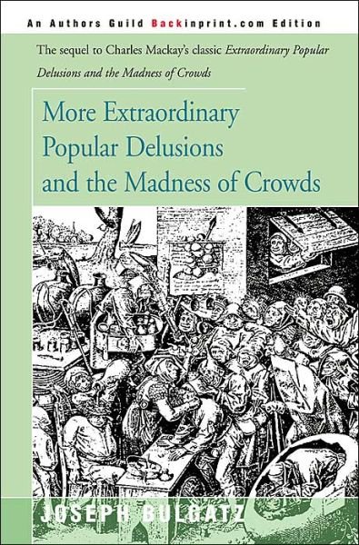 Cover for Joseph Bulgatz · More Extraordinary Popular Delusions and the Madness of Crowds (Paperback Book) (2000)