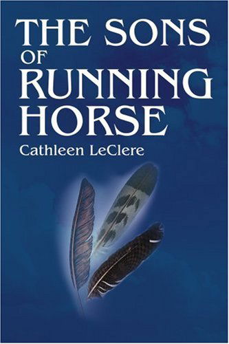 Cover for Cathleen Leclere · The Sons of Running Horse (Paperback Book) (2004)