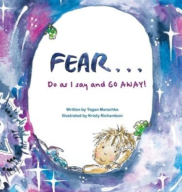 Cover for Tegan Marschke · Fear...Do as I say and GO AWAY! (Hardcover Book) (2021)