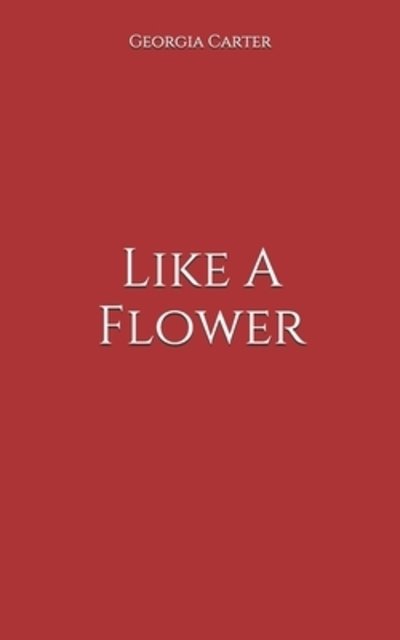 Cover for Georgia Carter · Like a Flower (Bog) (2019)