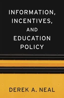 Cover for Derek A. Neal · Information, Incentives, and Education Policy - The Sanford J. Grossman Lectures in Economics Series (Hardcover bog) (2018)