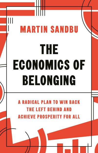 Cover for Martin Sandbu · The Economics of Belonging: A Radical Plan to Win Back the Left Behind and Achieve Prosperity for All (Paperback Book) (2022)