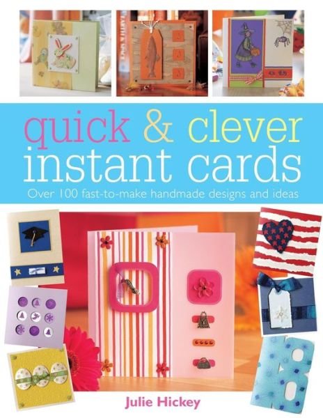 Cover for Hickey, Julie (Author) · Quick and Clever Instant Cards: Over 65 Time-Saving Designs (Paperback Bog) (2005)