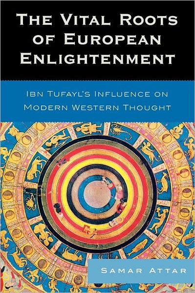 Cover for Samar Attar · The Vital Roots of European Enlightenment: Ibn Tufayl's Influence on Modern Western Thought (Paperback Book) (2010)