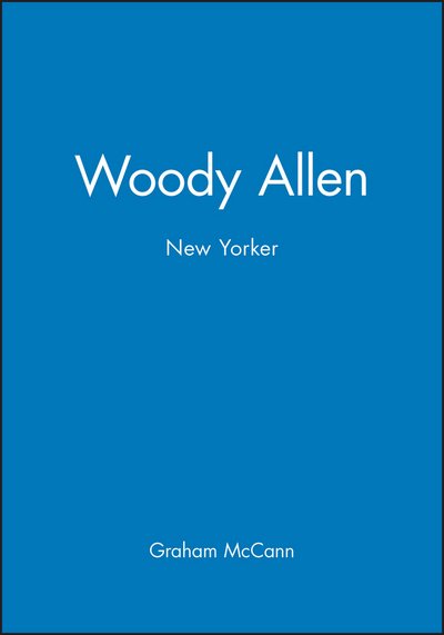 Woody Allen: New Yorker - Graham McCann - Bøger - John Wiley and Sons Ltd - 9780745608907 - 8. november 1990