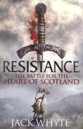 Resistance: The Bravehearts Chronicles - Bravehearts Chronicles - Jack Whyte - Books - Little, Brown Book Group - 9780751548907 - July 31, 2014