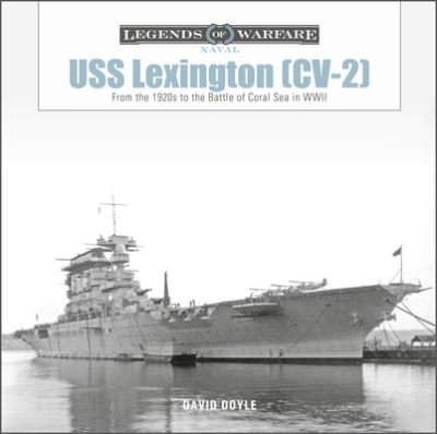 USS Lexington (CV-2): From the 1920s to the Battle of Coral Sea in WWII - Legends of Warfare: Naval - David Doyle - Bücher - Schiffer Publishing Ltd - 9780764364907 - 13. Dezember 2022