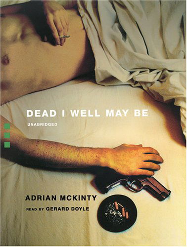 Cover for Adrian Mckinty · Dead I Well May Be (Dead Trilogy, Book 1) (Audiobook (CD)) [Unabridged edition] (2004)