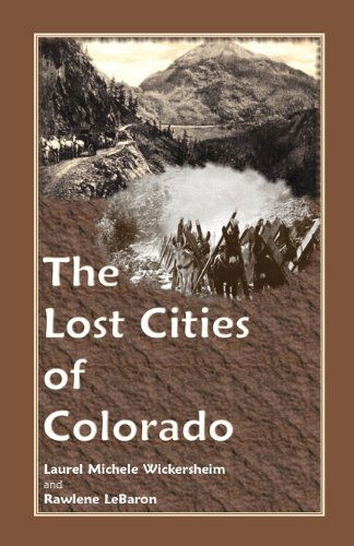 Cover for Laurel Michele Wickersheim · The Lost Cities of Colorado (Taschenbuch) (2013)