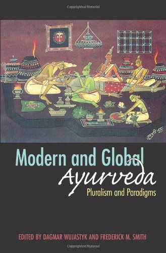 Modern and Global Ayurveda: Pluralism and Paradigms - Frederick M. Smith - Books - State University of New York Press - 9780791474907 - July 10, 2008
