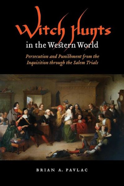 Witch Hunts in the Western World: Persecution and Punishment from the Inquisition Through the Salem Trials - Extraordinary World - Brian A. Pavlac - Bøger - University of Nebraska Press - 9780803232907 - 1. november 2010
