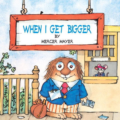 Cover for Mercer Mayer · When I Get Bigger (Turtleback School &amp; Library Binding Edition) (Mercer Mayer's Little Critter (Pb)) (Hardcover Book) (1999)