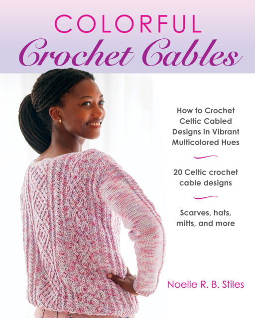Cover for Noelle R. B. Stiles · Colorful Crochet Cables: How to Crochet Celtic Cabled Designs in Vibrant Multicolored Hues (Paperback Bog) [Paperback Original edition] (2024)